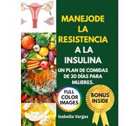 MANEJO DE LA RESISTENCIA A LA INSULINA: UN PLAN DE COMIDAS DE 30 DÍAS PARA MUJERES.