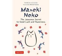Maneki Neko: The Japanese Secret to Good Luck and Happiness