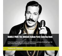 MANELE PRIDE The Ultimate Balkan Party Coloring Book: A Royal Journey Through Gold Chains, Lautar Musicians, and Gypsy Wedding Kings: +50 Stress-Relief Coloring Pages for Romanians Worldwide