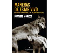 Maneras de estar vivo: La crisis ecológica global y las políticas de lo salvaje