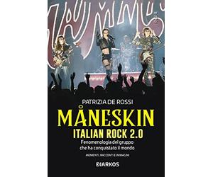Måneskin. Italian rock 2.0. Fenomenologia del gruppo che ha conquistato il mondo. Momenti, racconti e immagini