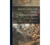 Manet And The Post-Impressionists; Nov. 8th To Jan. 15th, 1910-11... (Under Revision)