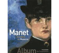 Manet inventeur du Moderne/Manet the Man Who Invented Modernity Album de l'exposition - Edouard Manet - Gallimard - broché - Beau livre