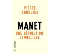Manet, une révolution symbolique Cours au Collège de France (1998-2000) suivis dun manuscrit inachevé de Pierre et Marie-Claire Bour - Pierre Bourdieu - Seuil - broché - Essai