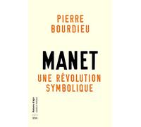 Manet, une révolution symbolique: Cours au Collège de France (1998-2000) suivis dun manuscrit inachevé de Pierre et Marie-Claire Bour