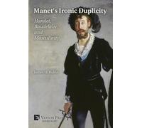 Manet's Ironic Duplicity: Hamlet, Baudelaire, and Masculinity (Premium color)