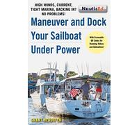Maneuver and Dock Your Sailboat Under Power: High Winds, Current, Tight Marina, Backing In? No Problems!