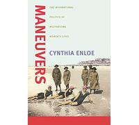 Maneuvers: The International Politics of Militarizing Women's Lives