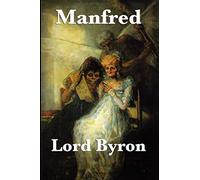 Manfred by Lord Byron: A Gothic Dramatic Poem of the Byronic Hero