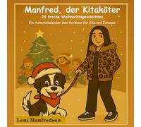 Manfred, der Kitaköter - 24 freche Weihnachtsgeschichten: Ein Adventskalender zum Vorlesen für Kita und Zuhause