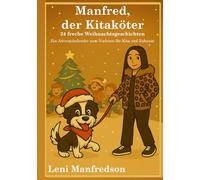 Manfred, der Kitaköter - 24 freche Weihnachtsgeschichten: Ein Adventskalender zum Vorlesen für Kita und Zuhause