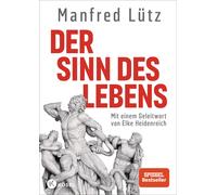 Manfred Lütz Der Sinn des Lebens: Mit einem Geleitwort von Elke Heidenre (Relié)