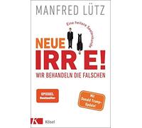 Manfred Lütz Neue Irre - Wir behandeln die Falschen: Eine heitere Seelen (Relié)