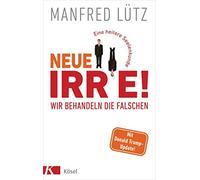 Manfred Lütz Neue Irre - Wir behandeln die Falschen, unser Problem sind (Poche)