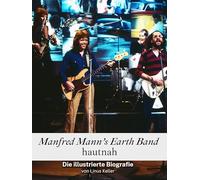 Manfred Mann´s Earth Band hautnah - Komplett in Farbe: Die illustrierte Biografie
