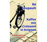 Manfred Metzner Ré Sou Kaffee mit Croissant in Avignon: Reisetag (Relié)