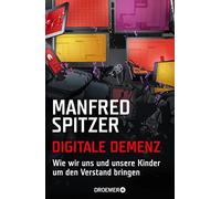 Manfred Spitzer Digitale Demenz: Wie wir uns und unsere Kinder um den Ve (Poche)