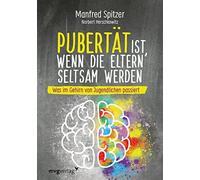 Manfred Spitzer Pubertät ist, wenn die Eltern seltsam werden: Was im Geh (Relié)