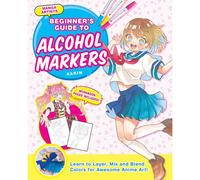 Manga Artists' Beginners Guide To Alcohol Markers: Learn To Layer, Mix And Blend Colors For Awesome Anime Art!