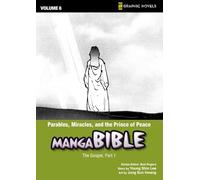 Manga Bible 6: Parables, Miracles, and the Prince of Peace: the Gospel