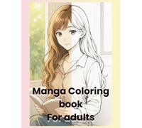 Manga Coloring Book for Adults: Relaxing Line Art Scenes of Boys, Girls, Friends & Daily Life Moments to Color