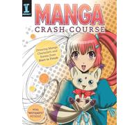 Manga Crash Course: Drawing Manga Characters and Scenes from Start to Finish