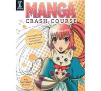 Manga Crash Course: Drawing Manga Characters and Scenes from Start to Finish