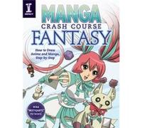 Manga Crash Course Fantasy How to Draw Anime and Manga Step by Step by Mina Petrovic Mina Petrovic, (Auteur)