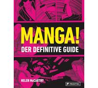 Manga!: Der definitive Guide - Das Standardwerk mit über 300 Abbildungen - von der Geschichte des Manga bis zu aktuellen Trends und Porträts prägender Künstler*innen, Genres und Werke