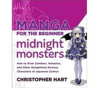 Manga for the Beginner Midnight Monsters by C Hart Christopher Hart, (Auteur)