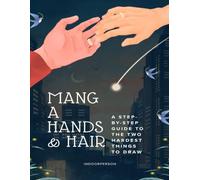 MANGA HANDS & HAIR: A Step-by-Step Guide to the Two Hardest Things to Draw