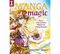 Manga Magic: How to Draw and Color Mythical and Fantasy Characters