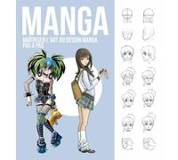 Manga. Maitriser l Art du Dessin Manga