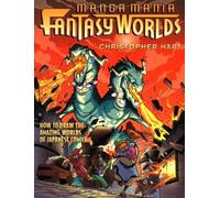 Manga Mania Fantasy Worlds: How to Draw the Amazing Worlds of Japanese Comics