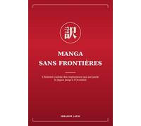 Manga sans frontières: L'histoire cachée des traducteurs qui ont porté le Japon jusqu'à l'Occident