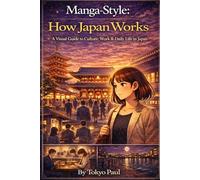Manga-Style How Japan Works: A Visual Guide to Everyday Life, Communication, and Culture in Japan