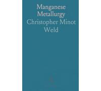 Manganese Metallurgy: Practical mining, processing, and ferro-alloy production backed by plant data and cost analyses