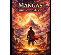 -Mangas une Leçons de Vie-: Philosophie et inspiration à travers les héros du manga