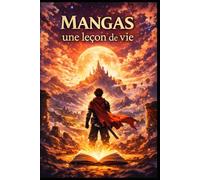 -Mangas une Leçons de Vie-: Philosophie et inspiration à travers les héros du manga