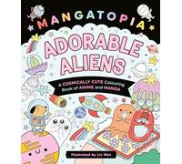 Mangatopia Adorable Aliens: A Cosmically Cute Colouring Book of Anime and Manga