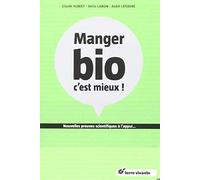 Mange bio, c'est mieux !: nouvelles preuves scientifiques à l'appui ...