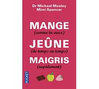 Mange (comme tu veux), jeûne (de temps en temps), maigris (rapidement)