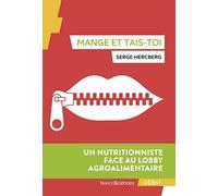 Mange Et Tais-Toi - Un Nutritionniste Face Au Lobby Agroalimentaire