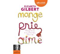 Mange, prie, aime - Changer de vie, on en a tous rêvé... elle a osé ! Livre audio 2 CD MP3 - Elizabeth Gilbert - Audiolib - Texte lu (CD) - Textes lus CD