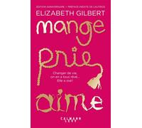 Elizabeth Gilbert – Mange Prie Aime – Changer de vie... Elle a osé ! – Édition anniversaire