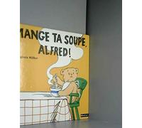 Mange ta soupe, Alfred !