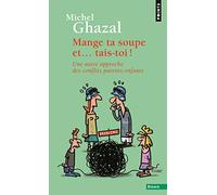 Mange ta soupe et... tais-toi !: Une autre approche des conflits parents-enfants