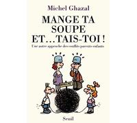 Mange Ta Soupe Et - Tais-Toi ! Une Autre Approche Des Conflits Parents-Enfants