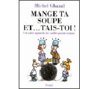 Mange Ta Soupe Et - Tais-Toi ! Une Autre Approche Des Conflits Parents-Enfants