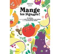 Mange tes légumes !: 75 recettes pour faire avaler des légumes aux enfants en leur racontant des salades